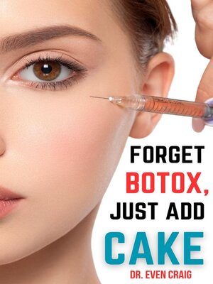 cover image of Forget Botox, Just Add Cake